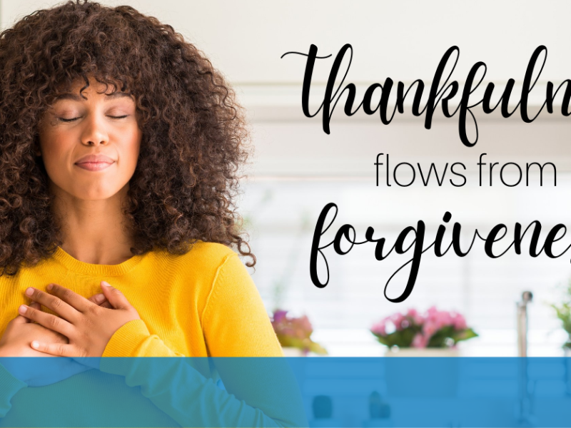 Thankfulness Flows from Forgiveness